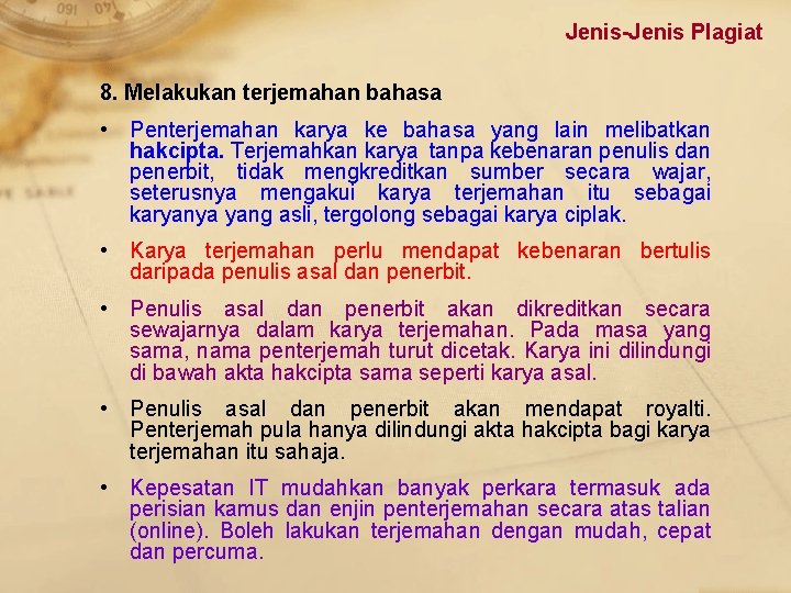 Jenis-Jenis Plagiat 8. Melakukan terjemahan bahasa • Penterjemahan karya ke bahasa yang lain melibatkan