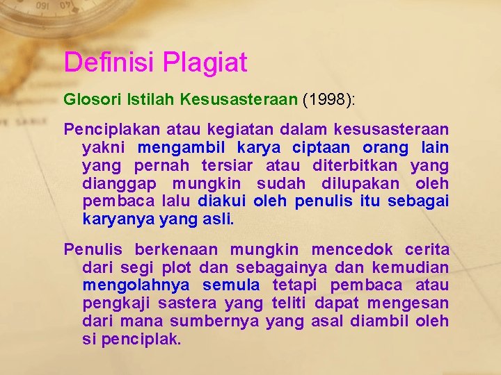 Definisi Plagiat Glosori Istilah Kesusasteraan (1998): Penciplakan atau kegiatan dalam kesusasteraan yakni mengambil karya