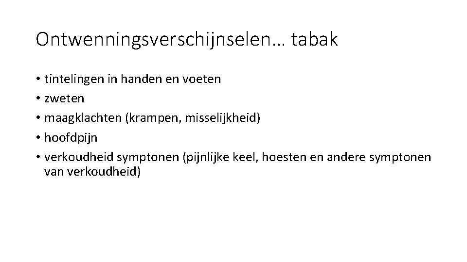 Ontwenningsverschijnselen… tabak • tintelingen in handen en voeten • zweten • maagklachten (krampen, misselijkheid)