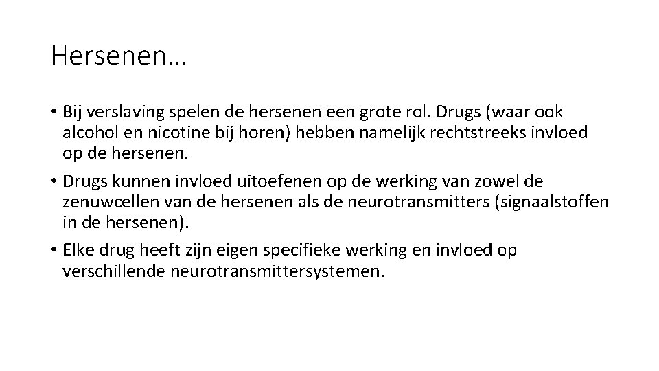 Hersenen… • Bij verslaving spelen de hersenen een grote rol. Drugs (waar ook alcohol