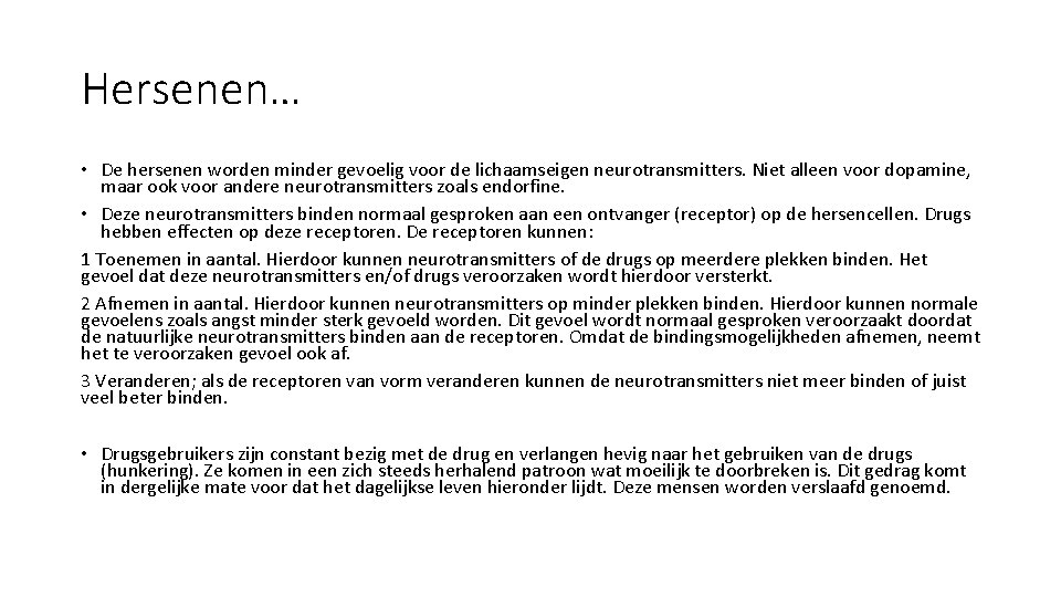 Hersenen… • De hersenen worden minder gevoelig voor de lichaamseigen neurotransmitters. Niet alleen voor