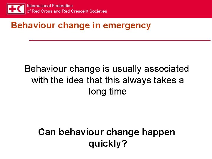 Behaviour change in emergency Behaviour change is usually associated with the idea that this