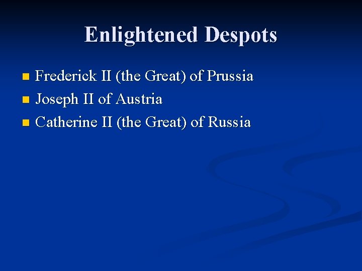 Enlightened Despots Frederick II (the Great) of Prussia n Joseph II of Austria n