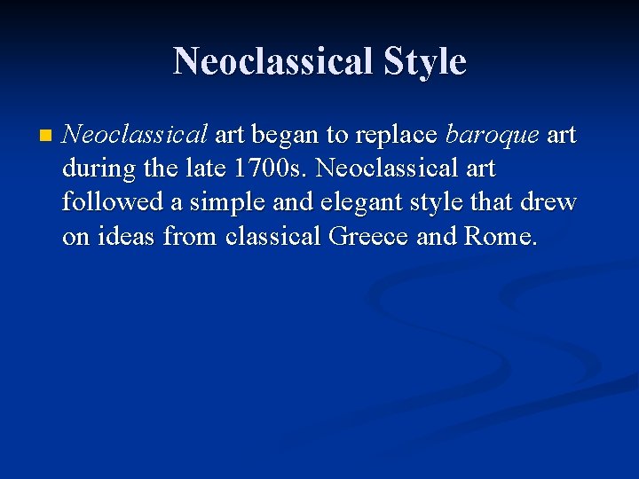 Neoclassical Style n Neoclassical art began to replace baroque art during the late 1700