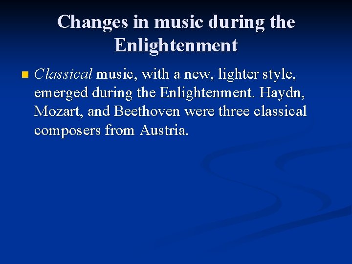 Changes in music during the Enlightenment n Classical music, with a new, lighter style,