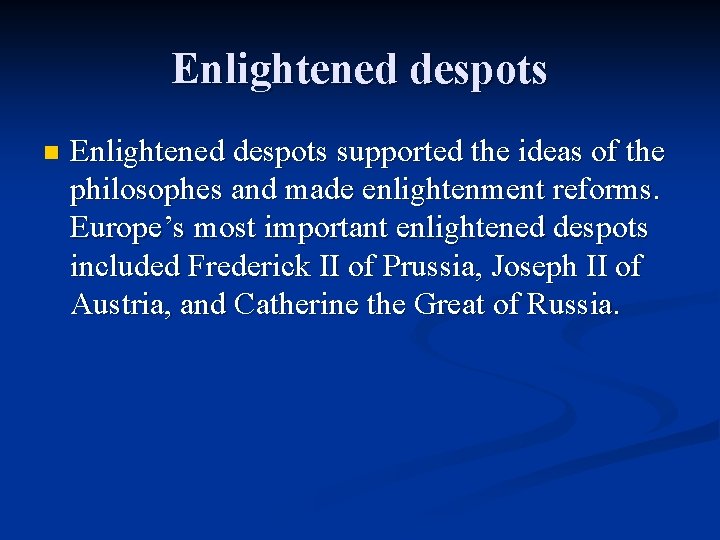 Enlightened despots n Enlightened despots supported the ideas of the philosophes and made enlightenment