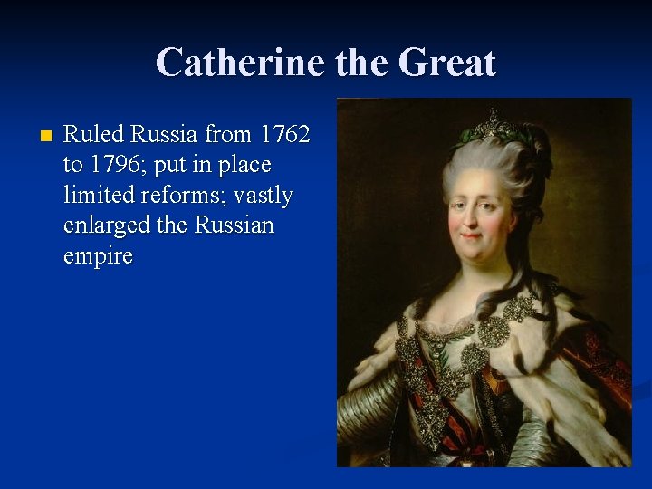 Catherine the Great n Ruled Russia from 1762 to 1796; put in place limited