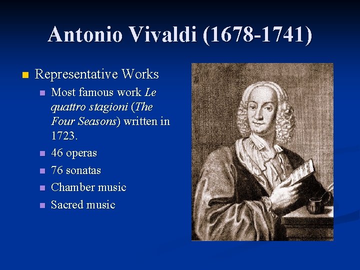 Antonio Vivaldi (1678 -1741) n Representative Works n n n Most famous work Le