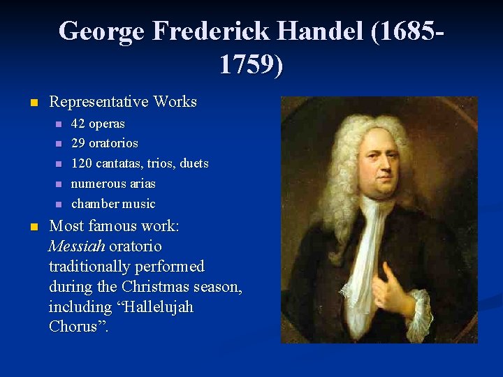 George Frederick Handel (16851759) n Representative Works n n n 42 operas 29 oratorios