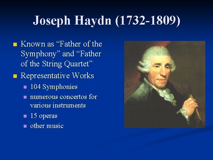 Joseph Haydn (1732 -1809) n n Known as “Father of the Symphony” and “Father