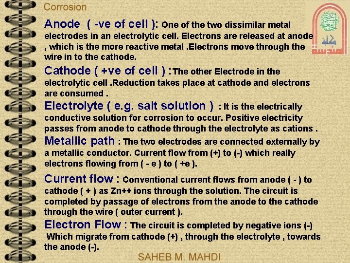 Anode ( -ve of cell ): One of the two dissimilar metal electrodes in