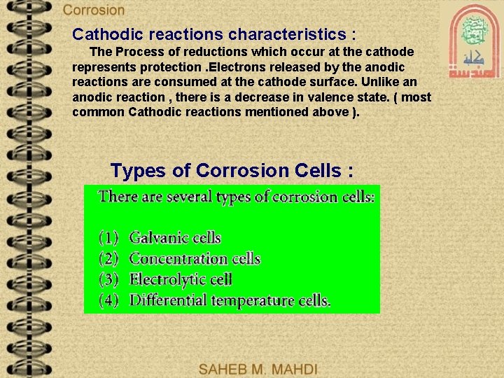 Cathodic reactions characteristics : The Process of reductions which occur at the cathode represents