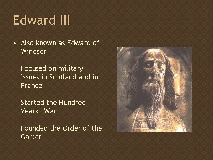 Edward III • Also known as Edward of Windsor Focused on military issues in
