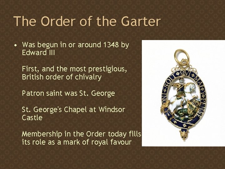 The Order of the Garter • Was begun in or around 1348 by Edward