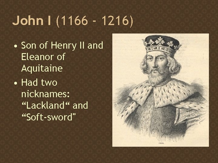 John I (1166 - 1216) • Son of Henry II and Eleanor of Aquitaine