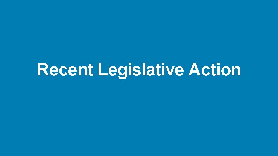 Recent Legislative Action 
