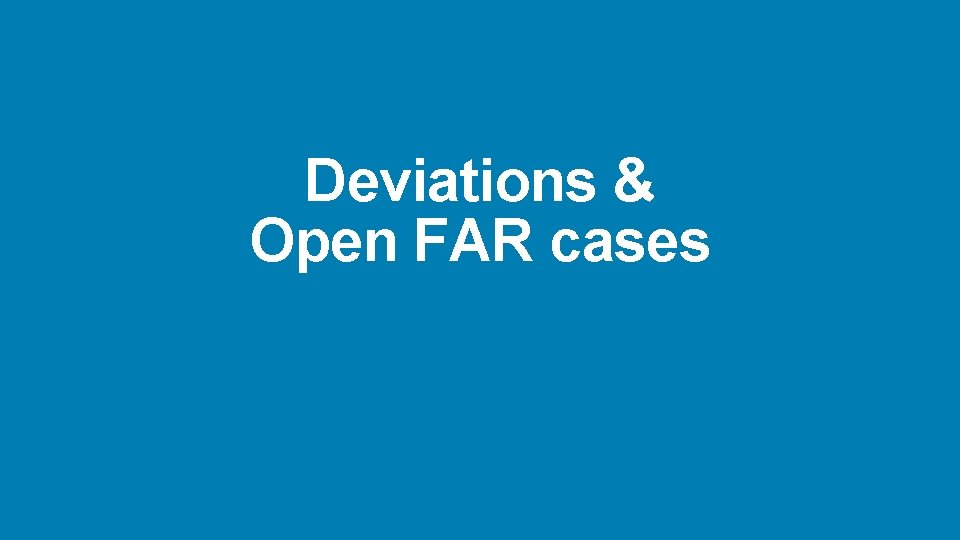 Deviations & Open FAR cases 