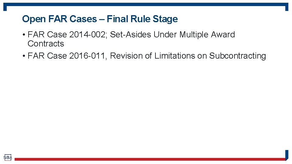 Open FAR Cases – Final Rule Stage • FAR Case 2014 -002; Set-Asides Under