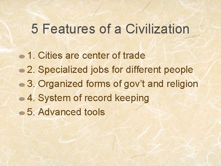 5 Features of a Civilization 1. Cities are center of trade 2. Specialized jobs