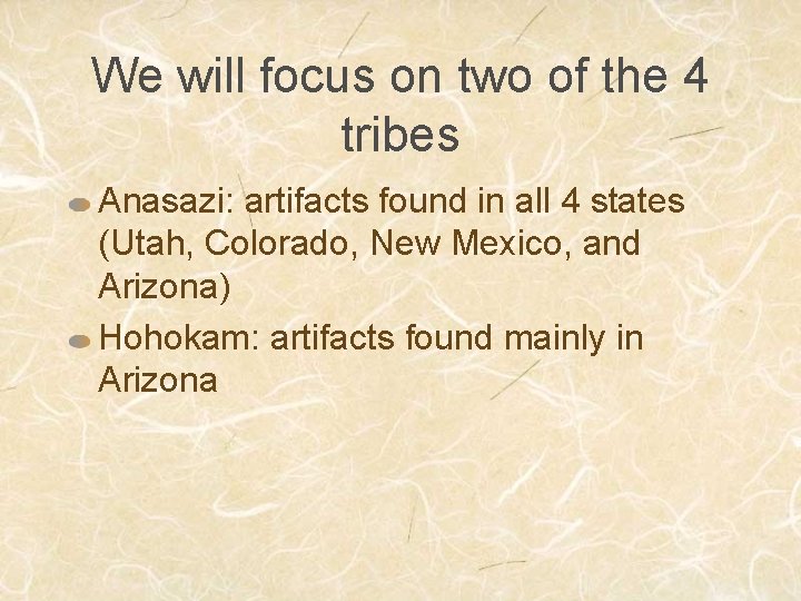 We will focus on two of the 4 tribes Anasazi: artifacts found in all