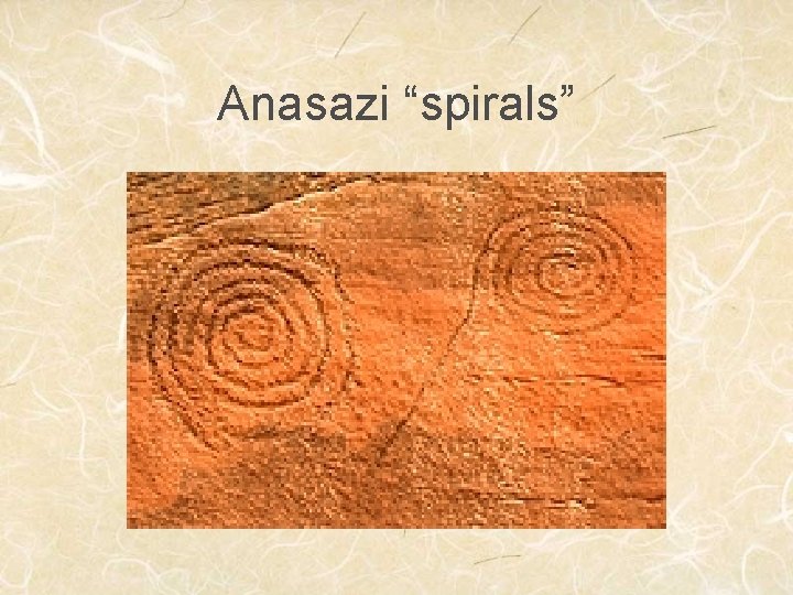 Anasazi “spirals” 