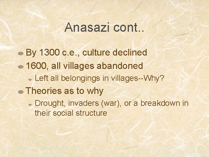 Anasazi cont. . By 1300 c. e. , culture declined 1600, all villages abandoned