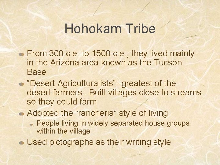 Hohokam Tribe From 300 c. e. to 1500 c. e. , they lived mainly