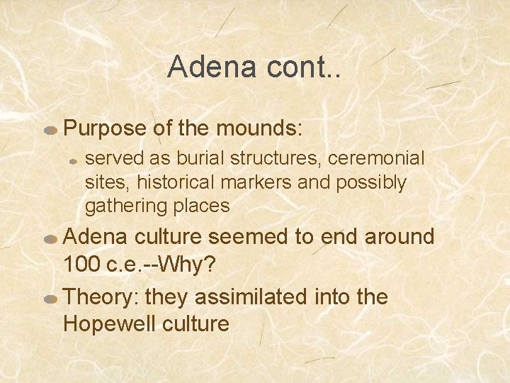 Adena cont. . Purpose of the mounds: served as burial structures, ceremonial sites, historical