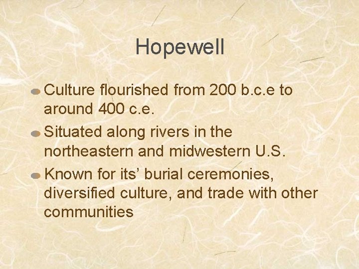 Hopewell Culture flourished from 200 b. c. e to around 400 c. e. Situated
