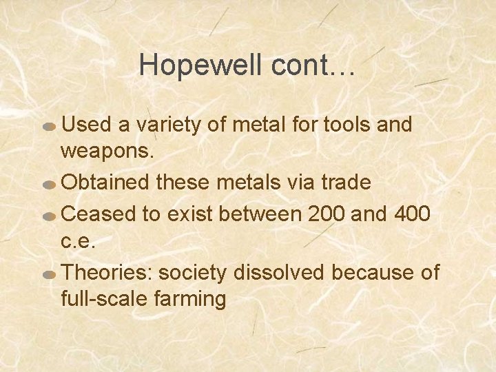 Hopewell cont… Used a variety of metal for tools and weapons. Obtained these metals
