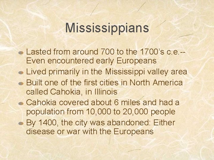 Mississippians Lasted from around 700 to the 1700’s c. e. -Even encountered early Europeans