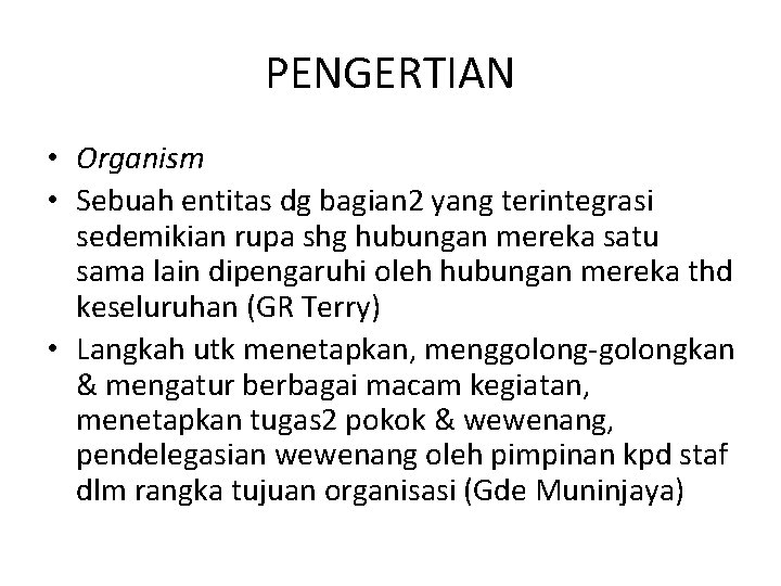 PENGERTIAN • Organism • Sebuah entitas dg bagian 2 yang terintegrasi sedemikian rupa shg