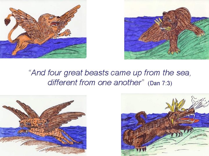 www. korbible. net “And four great beasts came up from the sea, different from