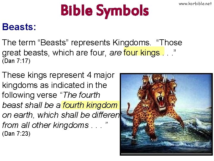 Bible Symbols www. korbible. net Beasts: The term “Beasts” represents Kingdoms. “Those great beasts,