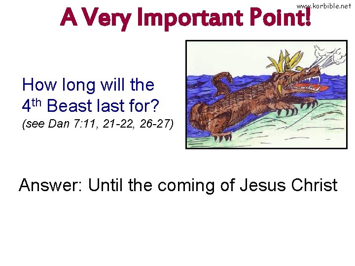 www. korbible. net A Very Important Point! How long will the 4 th Beast