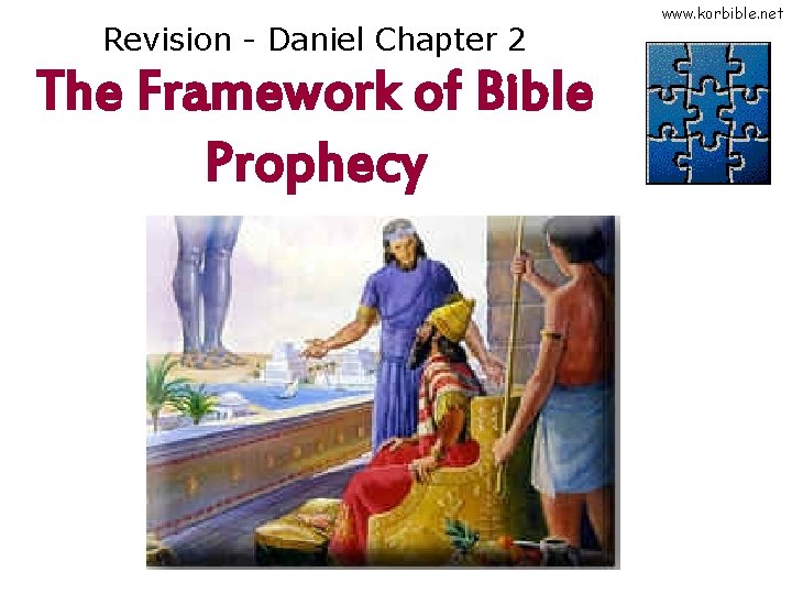 Revision - Daniel Chapter 2 The Framework of Bible Prophecy www. korbible. net 