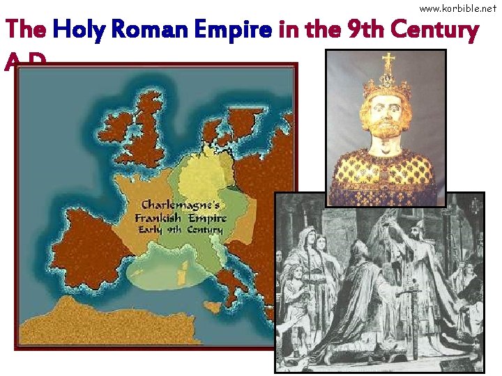 www. korbible. net The Holy Roman Empire in the 9 th Century A. D.