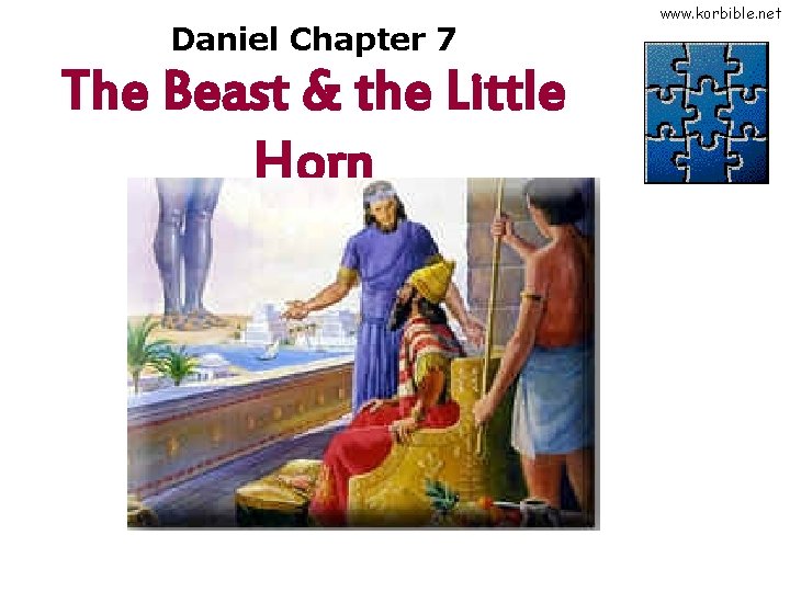 Daniel Chapter 7 The Beast & the Little Horn www. korbible. net 