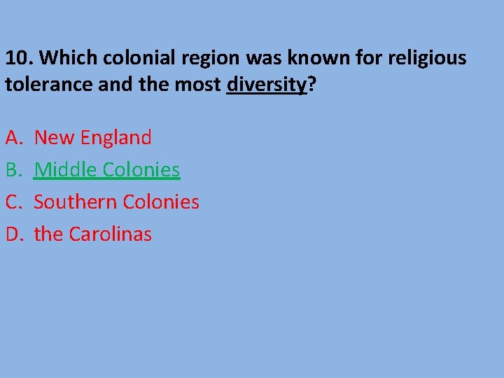 10. Which colonial region was known for religious tolerance and the most diversity? A.
