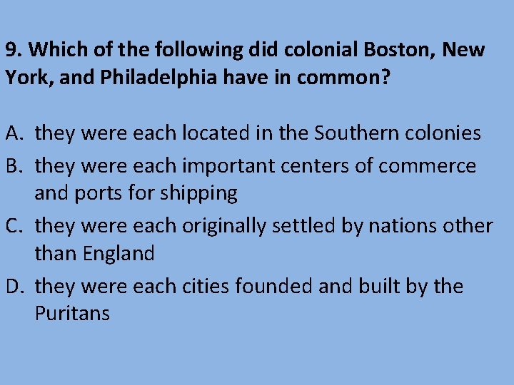 9. Which of the following did colonial Boston, New York, and Philadelphia have in