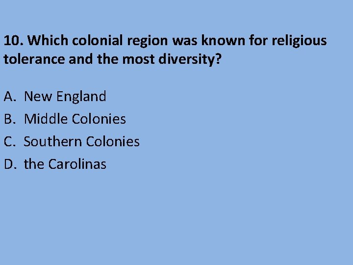 10. Which colonial region was known for religious tolerance and the most diversity? A.