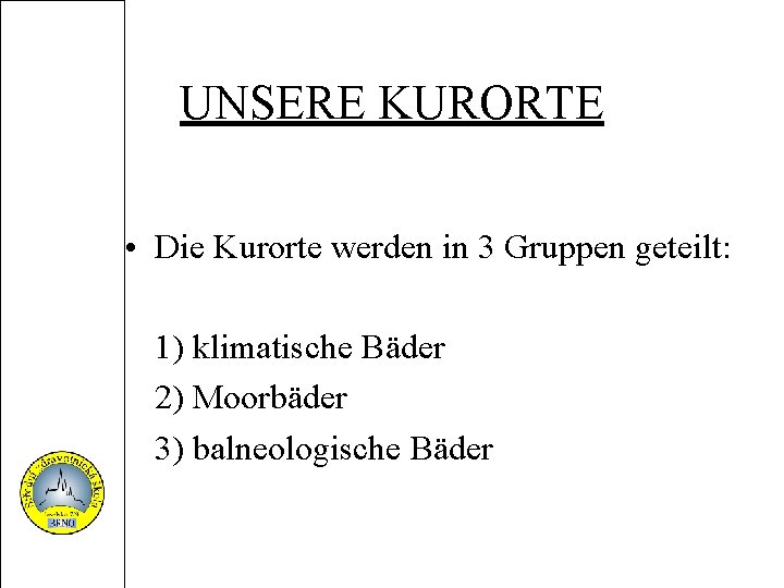 UNSERE KURORTE • Die Kurorte werden in 3 Gruppen geteilt: 1) klimatische Bäder 2)