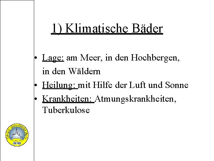 1) Klimatische Bäder • Lage: am Meer, in den Hochbergen, in den Wäldern •