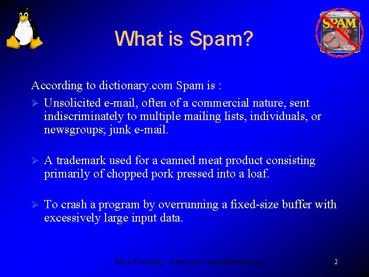 What is Spam? According to dictionary. com Spam is : Unsolicited e-mail, often of