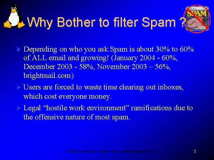 Why Bother to filter Spam ? Depending on who you ask Spam is about