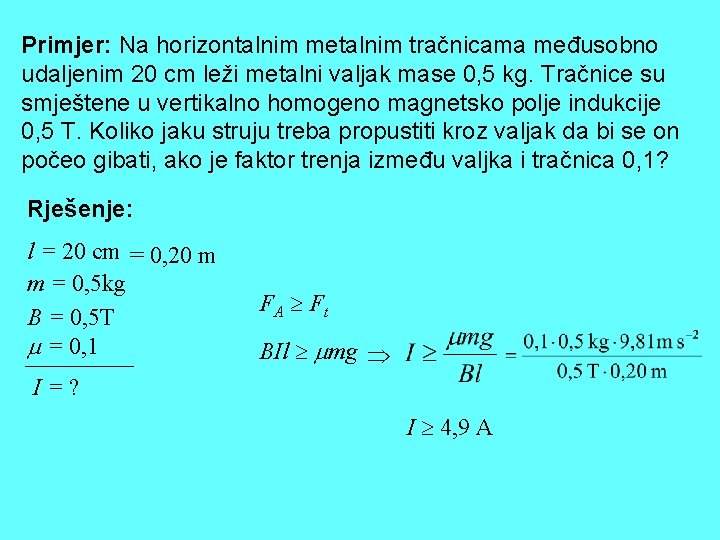 Primjer: Na horizontalnim metalnim tračnicama međusobno udaljenim 20 cm leži metalni valjak mase 0,