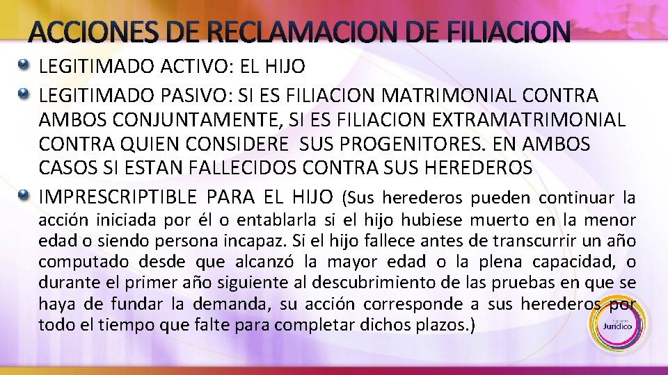 ACCIONES DE RECLAMACION DE FILIACION LEGITIMADO ACTIVO: EL HIJO LEGITIMADO PASIVO: SI ES FILIACION