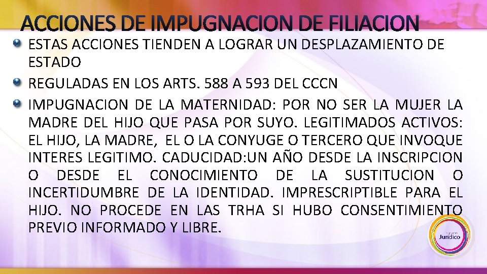 ACCIONES DE IMPUGNACION DE FILIACION ESTAS ACCIONES TIENDEN A LOGRAR UN DESPLAZAMIENTO DE ESTADO