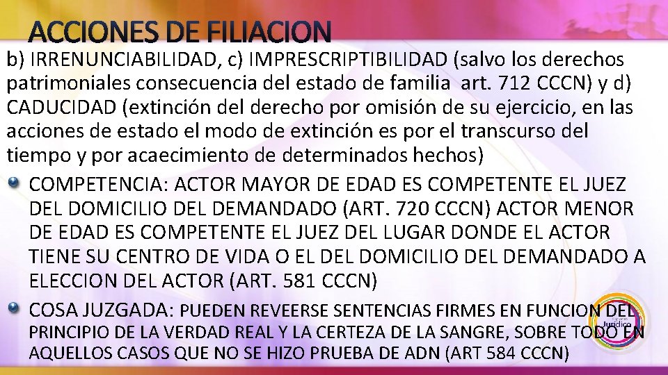 ACCIONES DE FILIACION b) IRRENUNCIABILIDAD, c) IMPRESCRIPTIBILIDAD (salvo los derechos patrimoniales consecuencia del estado