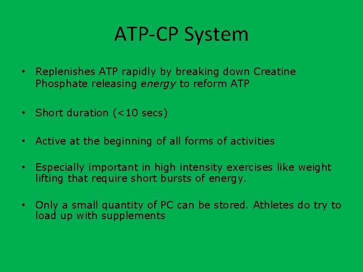 ATP-CP System • Replenishes ATP rapidly by breaking down Creatine Phosphate releasing energy to